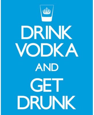 Drink Vodka and Get Drunk